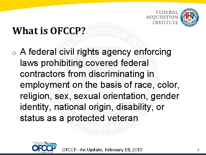 What is OFCCP? o A federal civil rights agency enforcing laws prohibiting covered federal
