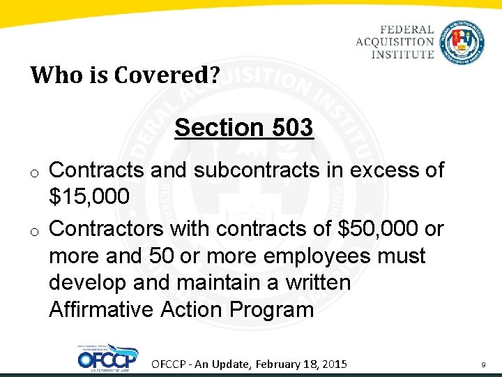 Who is Covered? Section 503 o o Contracts and subcontracts in excess of $15,