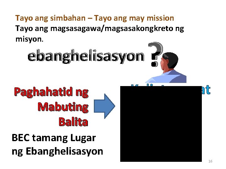 Tayo ang simbahan – Tayo ang may mission Tayo ang magsasagawa/magsasakongkreto ng misyon. ebanghelisasyon