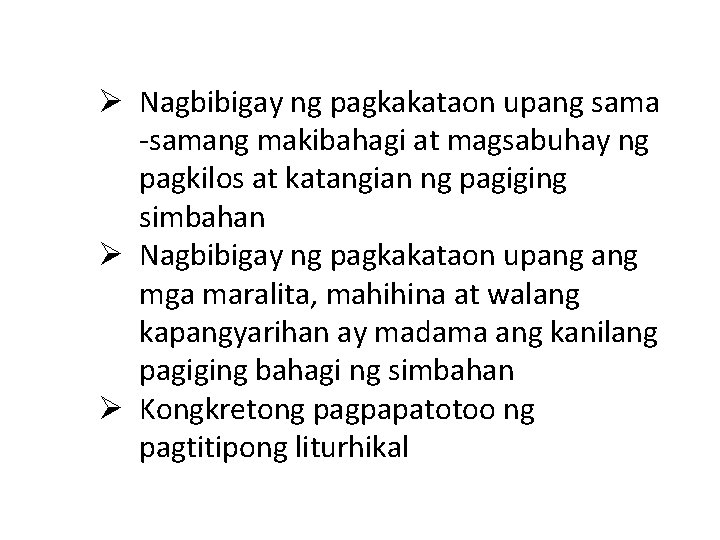 Ø Nagbibigay ng pagkakataon upang sama -samang makibahagi at magsabuhay ng pagkilos at katangian