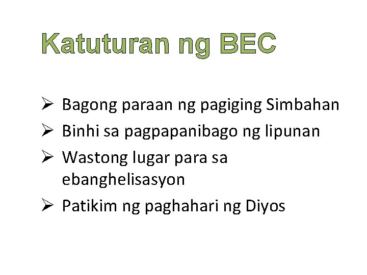 Katuturan ng BEC Ø Bagong paraan ng pagiging Simbahan Ø Binhi sa pagpapanibago ng