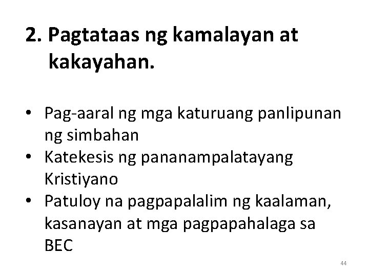 2. Pagtataas ng kamalayan at kakayahan. • Pag-aaral ng mga katuruang panlipunan ng simbahan