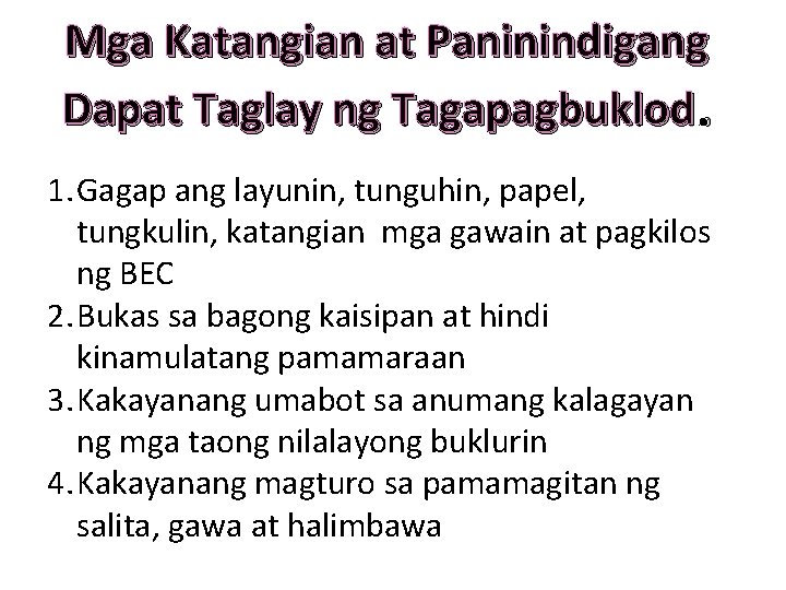 Mga Katangian at Paninindigang Dapat Taglay ng Tagapagbuklod. 1. Gagap ang layunin, tunguhin, papel,