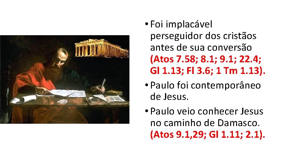  • Foi implacável perseguidor dos cristãos antes de sua conversão (Atos 7. 58;