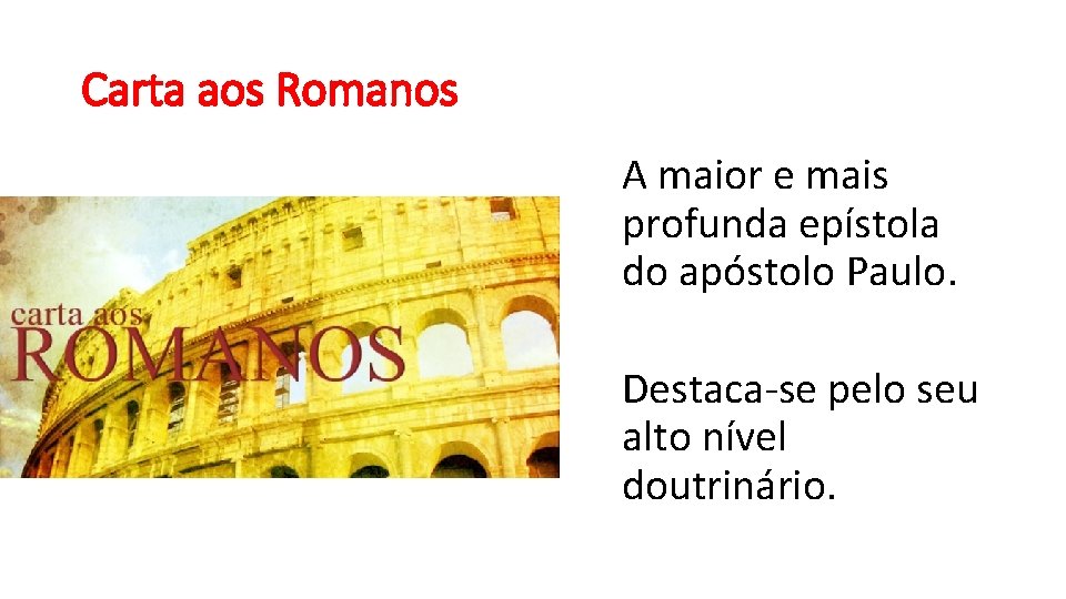 Carta aos Romanos A maior e mais profunda epístola do apóstolo Paulo. Destaca-se pelo