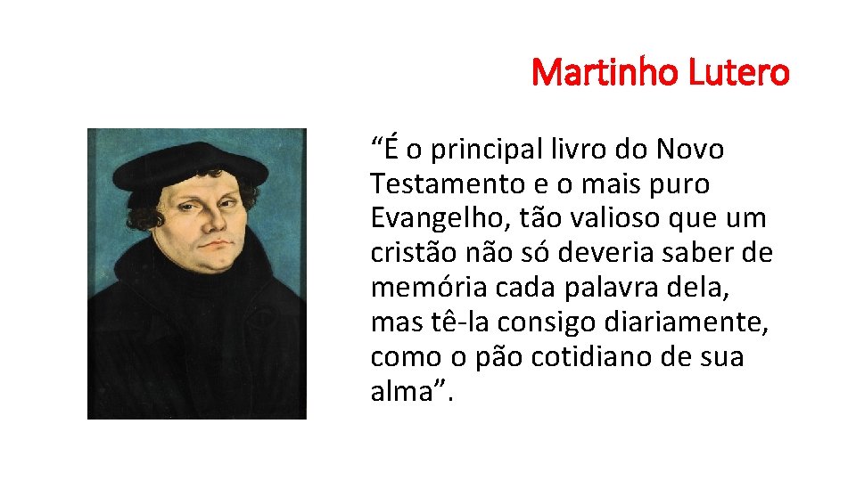 Martinho Lutero “É o principal livro do Novo Testamento e o mais puro Evangelho,