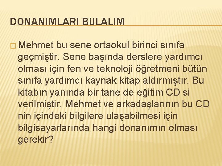 DONANIMLARI BULALIM � Mehmet bu sene ortaokul birinci sınıfa geçmiştir. Sene başında derslere yardımcı