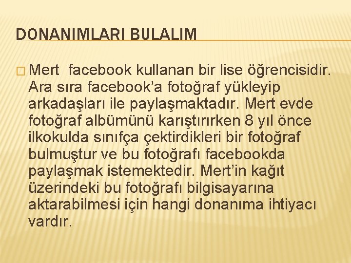 DONANIMLARI BULALIM � Mert facebook kullanan bir lise öğrencisidir. Ara sıra facebook’a fotoğraf yükleyip