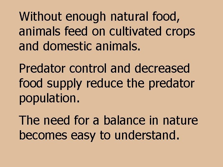 Without enough natural food, animals feed on cultivated crops and domestic animals. Predator control