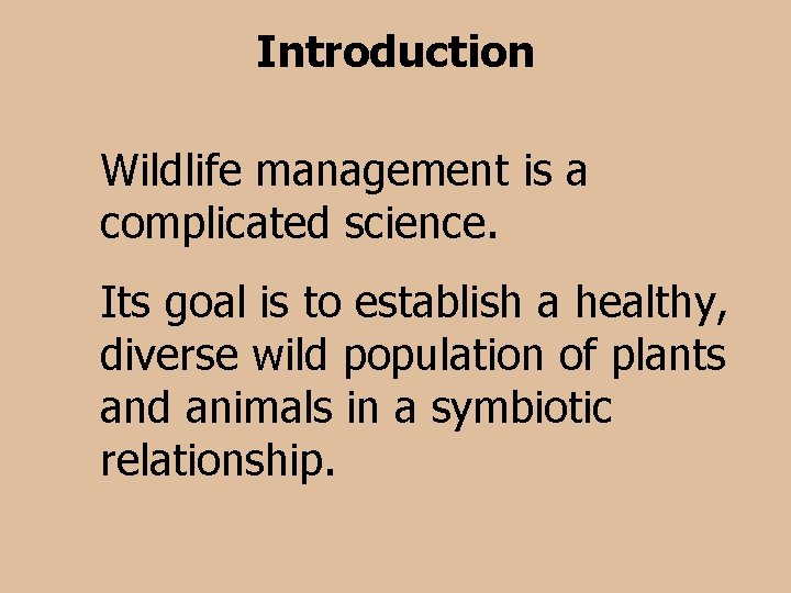 Introduction Wildlife management is a complicated science. Its goal is to establish a healthy,