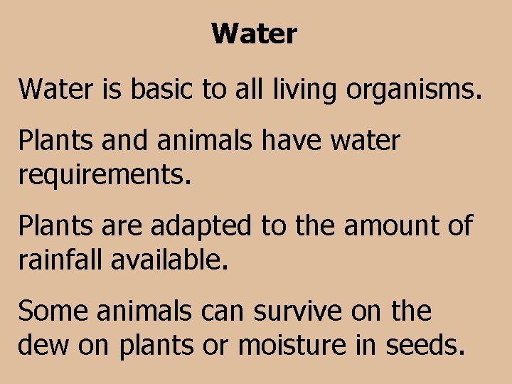 Water is basic to all living organisms. Plants and animals have water requirements. Plants