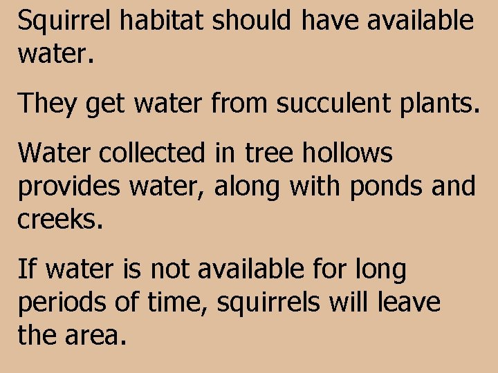 Squirrel habitat should have available water. They get water from succulent plants. Water collected