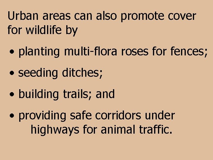 Urban areas can also promote cover for wildlife by • planting multi-flora roses for