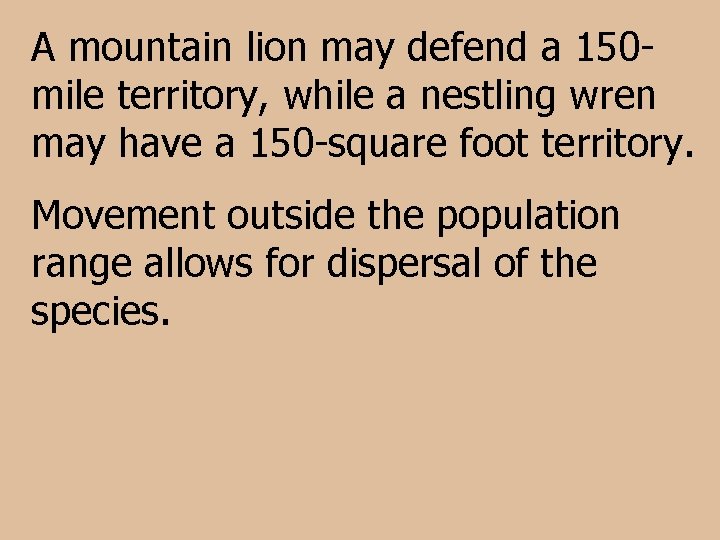 A mountain lion may defend a 150 mile territory, while a nestling wren may