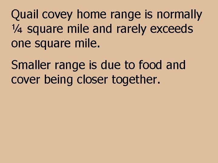 Quail covey home range is normally ¼ square mile and rarely exceeds one square