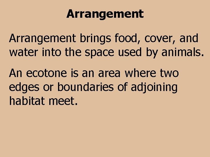 Arrangement brings food, cover, and water into the space used by animals. An ecotone