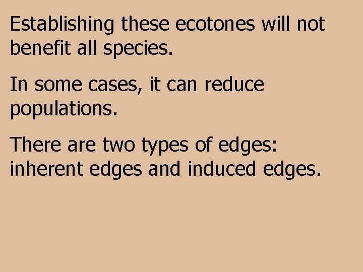 Establishing these ecotones will not benefit all species. In some cases, it can reduce
