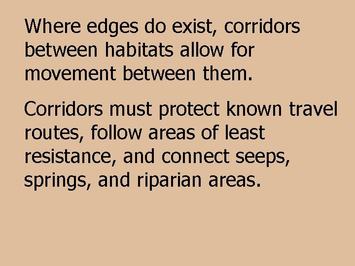 Where edges do exist, corridors between habitats allow for movement between them. Corridors must