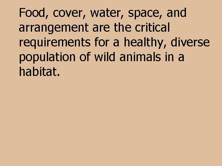 Food, cover, water, space, and arrangement are the critical requirements for a healthy, diverse