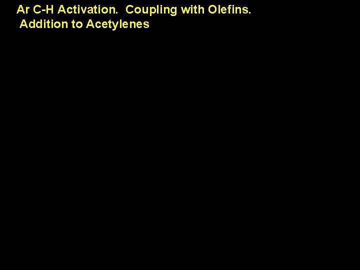 Ar C-H Activation. Coupling with Olefins. Addition to Acetylenes Ar C-H Activation. Coupling with Olefins. Addition to Acetylenes
