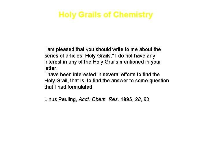 Holy Grails of Chemistry I am pleased that you should write to me about Holy Grails of Chemistry I am pleased that you should write to me about