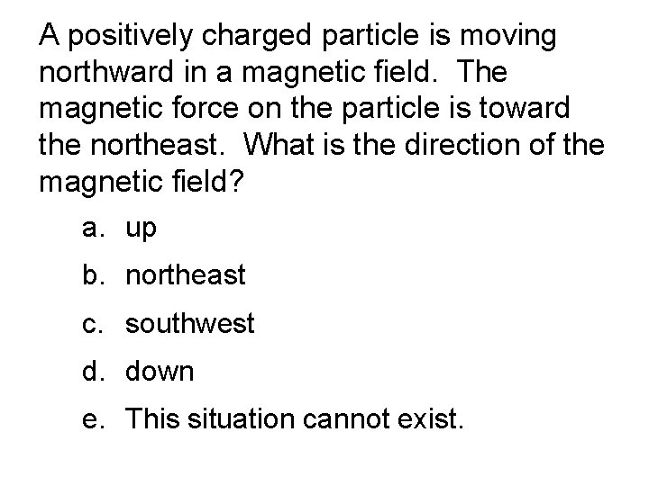 A positively charged particle is moving northward in a magnetic field. The magnetic force