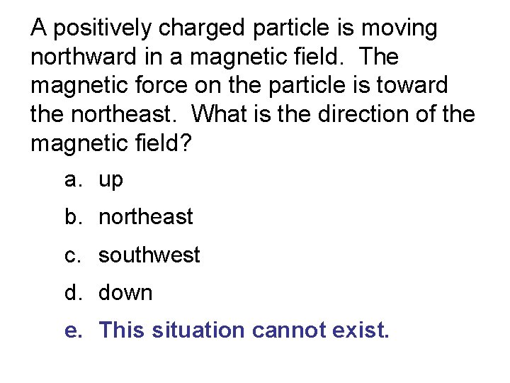A positively charged particle is moving northward in a magnetic field. The magnetic force