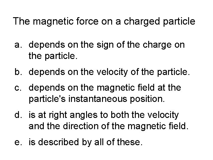 The magnetic force on a charged particle a. depends on the sign of the
