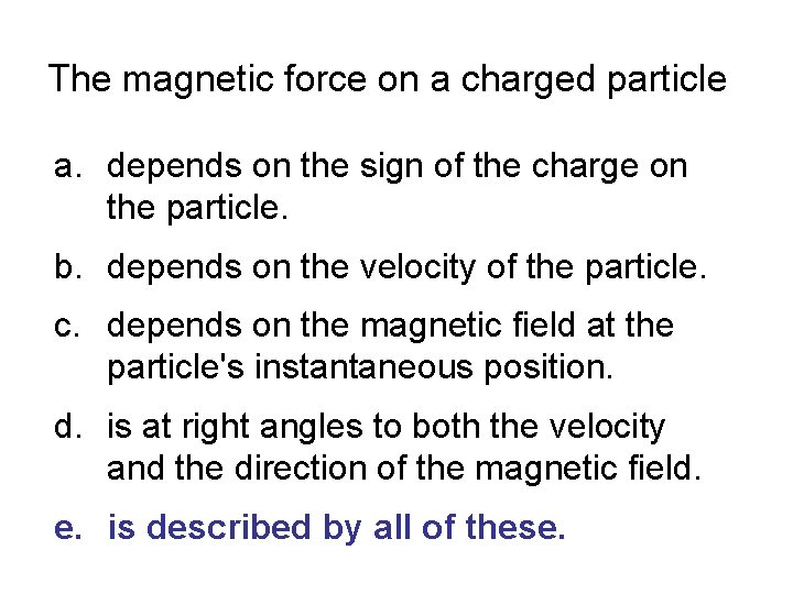 The magnetic force on a charged particle a. depends on the sign of the