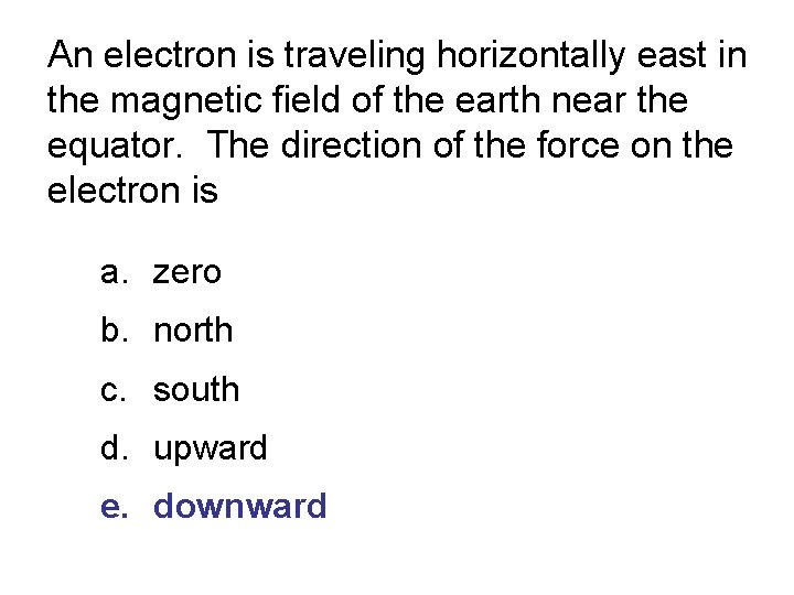 An electron is traveling horizontally east in the magnetic field of the earth near