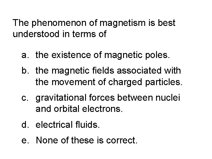 The phenomenon of magnetism is best understood in terms of a. the existence of