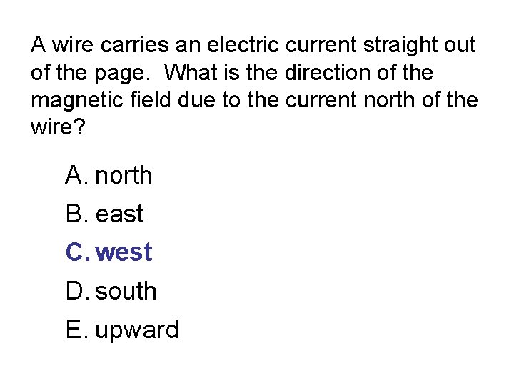 A wire carries an electric current straight out of the page. What is the
