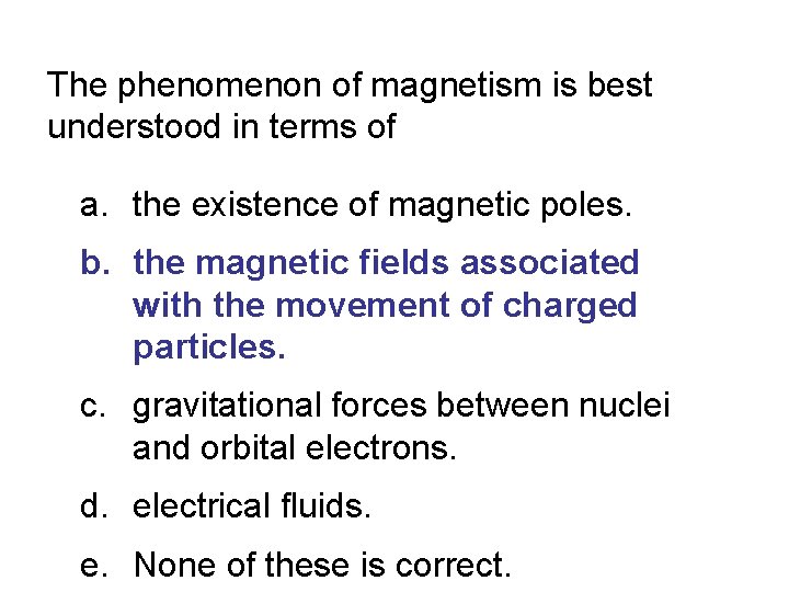 The phenomenon of magnetism is best understood in terms of a. the existence of