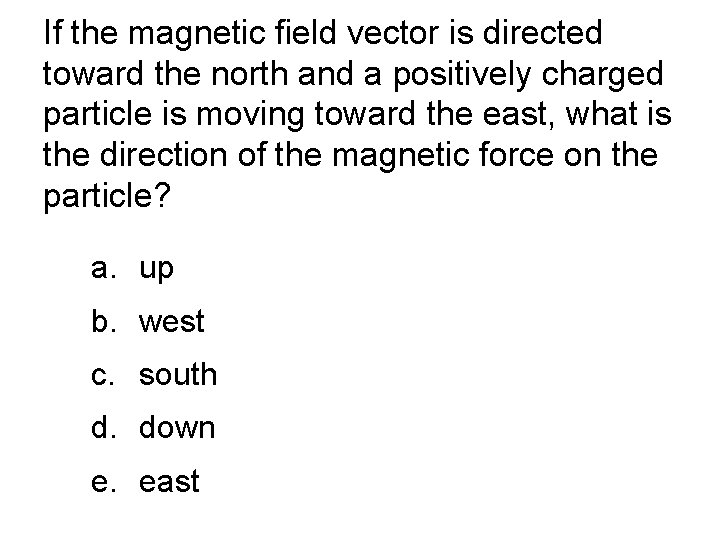 If the magnetic field vector is directed toward the north and a positively charged