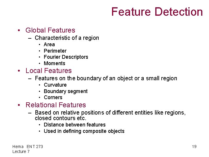 Feature Detection • Global Features – Characteristic of a region • • Area Perimeter