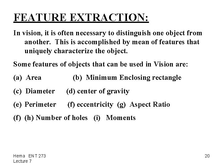 FEATURE EXTRACTION: In vision, it is often necessary to distinguish one object from another.