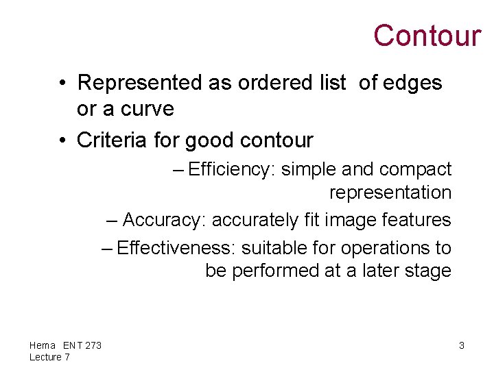 Contour • Represented as ordered list of edges or a curve • Criteria for