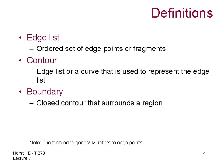 Definitions • Edge list – Ordered set of edge points or fragments • Contour