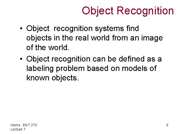 Object Recognition • Object recognition systems find objects in the real world from an