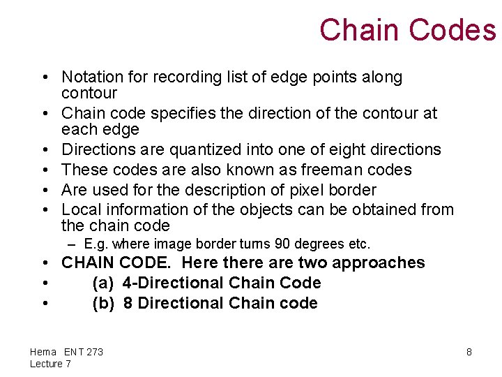 Chain Codes • Notation for recording list of edge points along contour • Chain