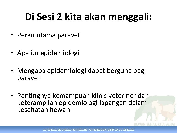 Di Sesi 2 kita akan menggali: • Peran utama paravet • Apa itu epidemiologi