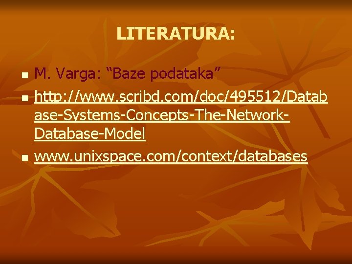 LITERATURA: n n n M. Varga: “Baze podataka” http: //www. scribd. com/doc/495512/Datab ase-Systems-Concepts-The-Network. Database-Model