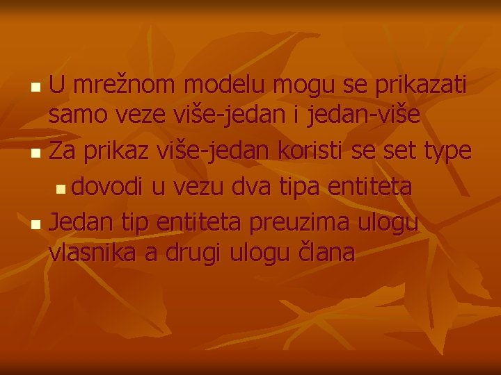 U mrežnom modelu mogu se prikazati samo veze više-jedan i jedan-više n Za prikaz