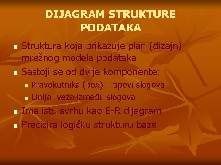 DIJAGRAM STRUKTURE PODATAKA n n Struktura koja prikazuje plan (dizajn) mrežnog modela podataka Sastoji