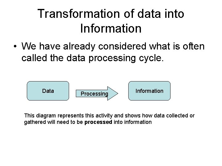 Transformation of data into Information • We have already considered what is often called