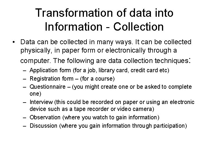 Transformation of data into Information - Collection • Data can be collected in many