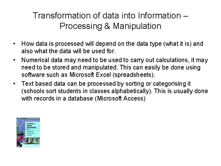 Transformation of data into Information – Processing & Manipulation • How data is processed