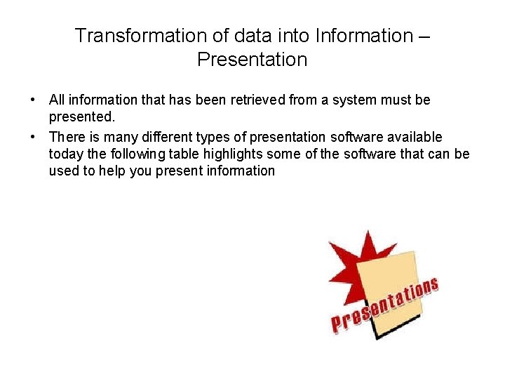 Transformation of data into Information – Presentation • All information that has been retrieved