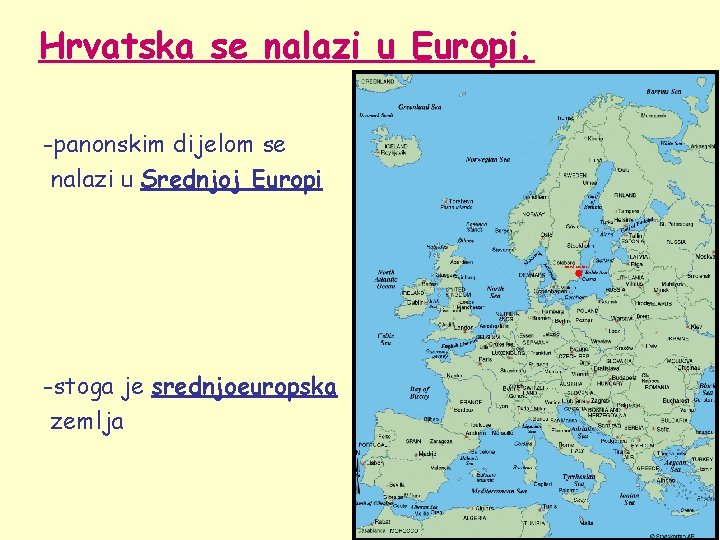 Hrvatska se nalazi u Europi. -panonskim dijelom se nalazi u Srednjoj Europi -stoga je