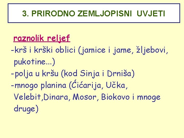 3. PRIRODNO ZEMLJOPISNI UVJETI raznolik reljef -krš i krški oblici (jamice i jame, žljebovi,